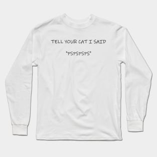 tell your cat Long Sleeve T-Shirt